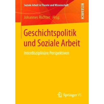 预订 Geschichtspolitik und Soziale Arbeit: Interdisziplinäre Perspektiven: 9783658167219