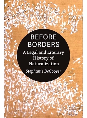 预订 Before Borders: A Legal and Literary History of Naturalization 边界之前：入籍的法律与文学史: 9781421443928