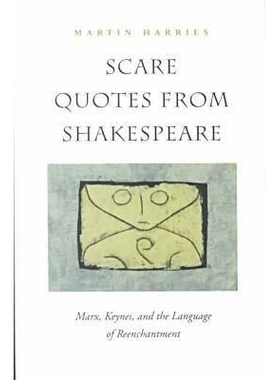 预订 Scare Quotes from Shakespeare: Marx, Keynes, and the Language of Reenchantment: 9780804736213