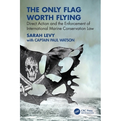 预订 The Only Flag Worth Flying: Direct Action and the Enforcement of International Marine Conservation Law: 97810328645
