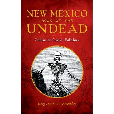 预订 New Mexico Book of the Undead: Goblin & Ghoul Folklore: 9781540211927