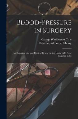 [预订]Blood-pressure in Surgery: an Experimental and Clinical Research; the Cartwright Prize Essay for 190 9781013628962