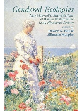 预订 Gendered Ecologies: New Materialist Interpretations of Women Writers in the Long Nineteenth Century 性别生态：十九