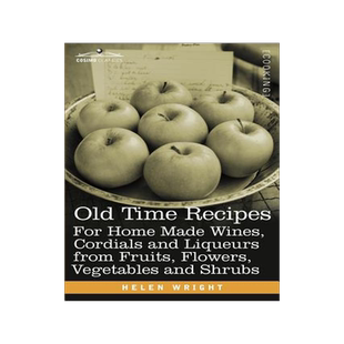 预订 Old Time Recipes for Home Made Wines, Cordials and Liqueurs from Fruits, Flowers, Vegetables and Shrubs