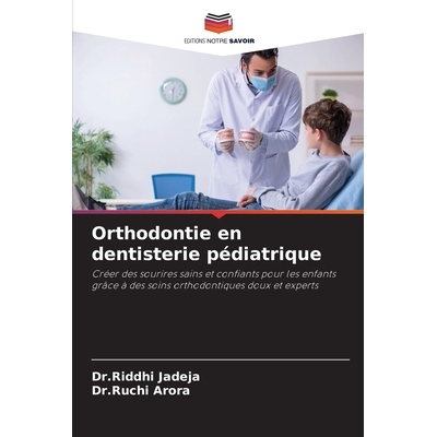 预订 Orthodontie en dentisterie pédiatrique: Créer des sourires sains et confiants pour les enfants grâce à des soin