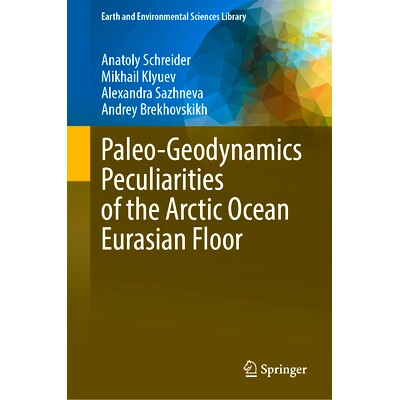 预订 Paleo-Geodynamics Peculiarities of the Arctic Ocean Eurasian Floor 北冰洋欧亚海底的古地球动力学特征: 9783031547973