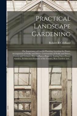 [预订]Practical Landscape Gardening: the Importance of Careful Planning, Locating the House, Arrangement o 9781013381317