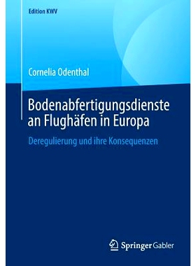 预订 Bodenabfertigungsdienste an Flughäfen in Europa: Deregulierung und ihre Konsequenzen: 9783658243395