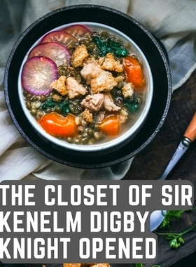 预订 The Closet of Sir Kenelm Digby Knight Opened: A Cookbook Written by an English Courtier and Diplomat