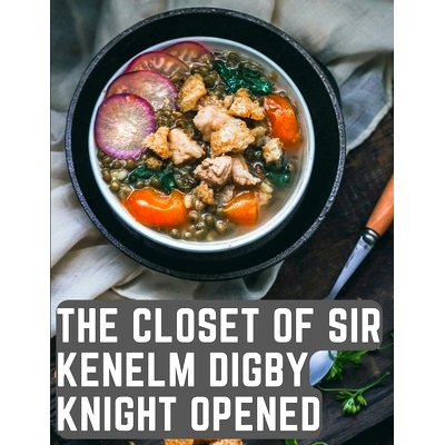 预订 The Closet of Sir Kenelm Digby Knight Opened: A Cookbook Written by an English Courtier and Diplomat