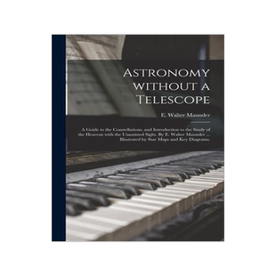 [预订]Astronomy Without a Telescope; a Guide to the Constellations, and Introduction to the Study of the H 9781014218834
