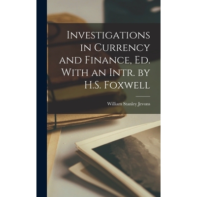 预订 Investigations in Currency and Finance, Ed. With an Intr. by H.S. Foxwell 9781017399493