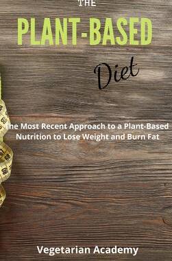 [预订]The Plant-Based Diet: The Most Recent Approach to a Plant-Based Nutrition to Lose Weight and Burn Fa 9781914393266