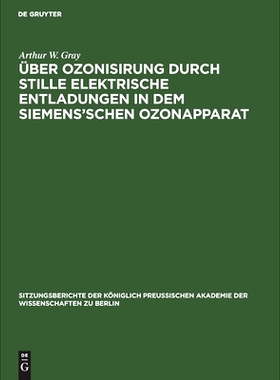 预订 Über Ozonisirung durch stille elektrische Entladungen in dem Siemens’schen Ozonapparat: 9783112504918