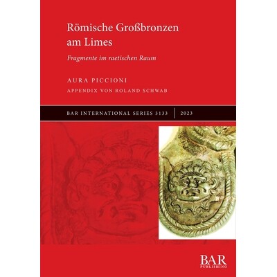 预订 Römische Großbronzen am Limes: Fragmente im raetischen Raum 莱姆斯的罗马大型青铜器：雷蒂亚地区的残片: 97814073149