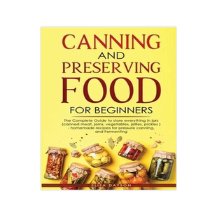 [预订]Canning and Preserving Food for Beginners: The Complete Guide to store everything in jars ( canned m 9781803616087