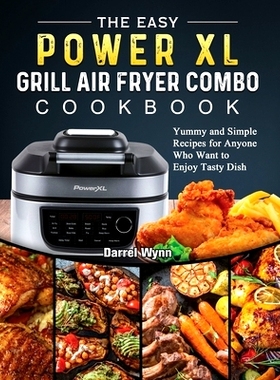 预订 The Easy PowerXL Grill Air Fryer Combo Cookbook: Yummy and Simple Recipes for Anyone Who Want to Enjoy Tasty Dish