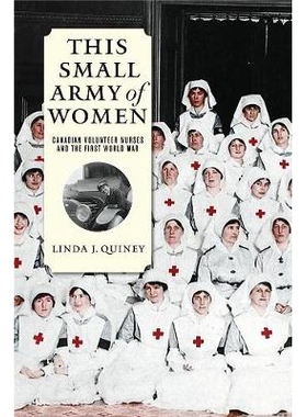 预订 This Small Army of Women: Canadian Volunteer Nurses and the First World War 这个妇女小军队：加拿大志愿者护士与*次世