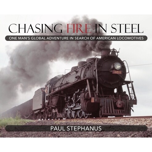 预订 Chasing Fire in Steel: One Man’s Global Adventure in Search of American Locomotives: 9781773421308