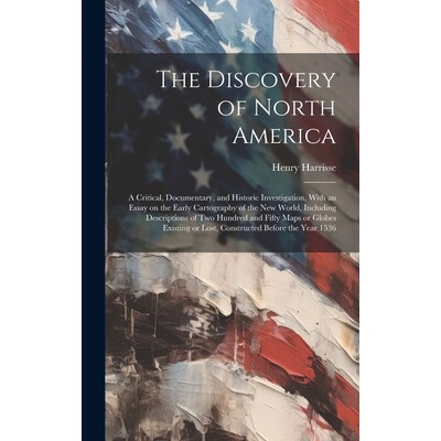预订 The Discovery of North America; a Critical, Documentary, and Historic Investigation, With an Essay on the Early Car