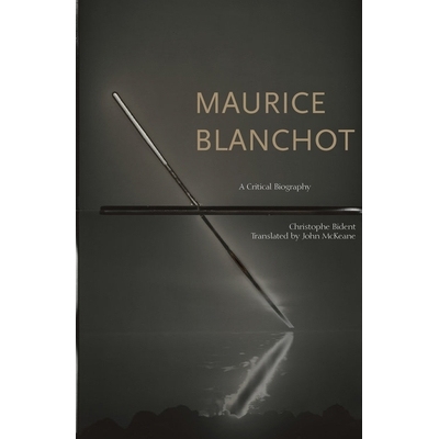 预订 Maurice Blanchot: A Critical Biography 莫里斯 布兰肖特:批判性传记: 9780823281756
