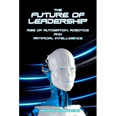 预订 The Future of Leadership: Rise of Automation, Robotics and Artificial Intelligence: 9789769609211