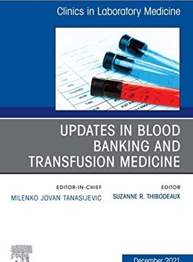 【预订】Updates in Blood Banking and Transfusion Medicine, An Issue of the C 9780323795050