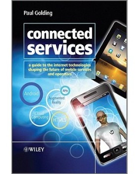 【预订】Connected Services - a Guide to the Internet Technologies Shaping the Future of Mobile Services and Operat...