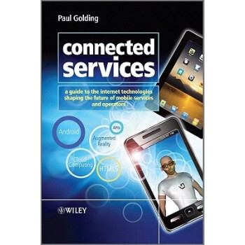 【预订】Connected Services - a Guide to the Internet Technologies Shaping the Future of Mobile Services and Operat...