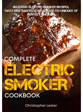 预订 The Complete Electric Smoker Cookbook: Delicious Electric Smoker Recipes, Tasty BBQ Sauces, Step-by-Step Techniques