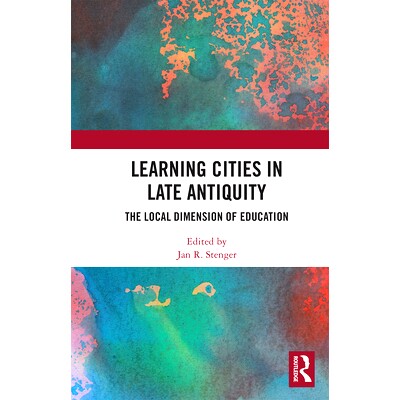 预订 Learning Cities in Late Antiquity: The Local Dimension of Education 晚古学习型城市：教育的地方性维度: 9780367663315