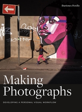 预订 Making Photographs: Developing a Personal Visual Workflow: 9781681983998