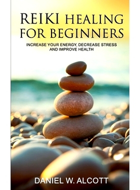 预订 Reiki Healing for Beginners: Increase Your Energy, Decrease Stress And Improve Health: 9781651730676