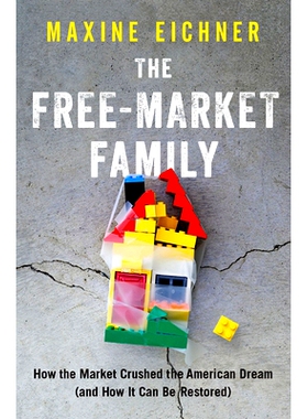 预订 The Free-Market Family: How the Market Crushed the American Dream (and How It Can Be Restored) 自由市场家庭：市场如