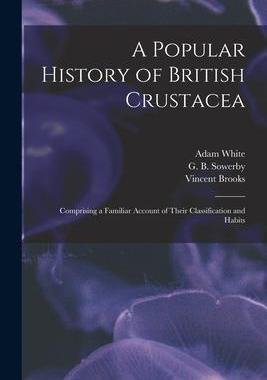[预订]A Popular History of British Crustacea; Comprising a Familiar Account of Their Classification and Ha 9781014173263