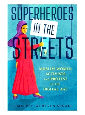 预订 Superheroes in the Streets: Muslim Women Activists and Protest in the Digital Age 街头的超级英雄：数字时代的穆斯林