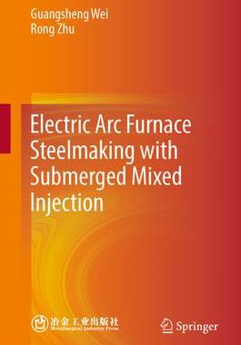[预订]Electric Arc Furnace Steelmaking with Submerged Mixed Injection 9789819946013