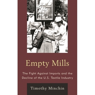 预订 Empty Mills: The Fight Against Imports and the Decline of the U.S. Textile Industry 空磨坊：对抗进口与美国纺织工业