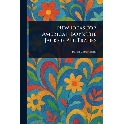 预订 New Ideas for American Boys; The Jack of All Trades: 9781023174442