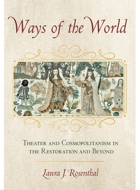 预订 Ways of the World: Theater and Cosmopolitanism in the Restoration and Beyond 世界之路：恢复与*的剧院和世界主义: 978