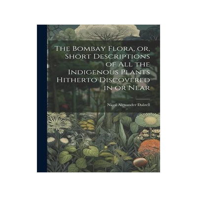 [预订]The Bombay Flora, or, Short Descriptions of all the Indigenous Plants Hitherto Discovered in or Near 9781022116702