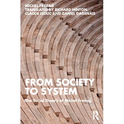 预订 From Society to System: The Social Theory of Michel Freitag: The Social Theory of Michel Freitag 从社会到系统：米歇
