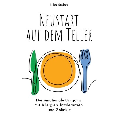 预订 Neustart auf dem Teller: Der emotionale Umgang mit Allergien, Intoleranzen und Zöliakie 9783384810755