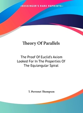 预订 Theory Of Parallels: The Proof Of Euclid’s Axiom Looked For In The Properties Of The Equiangular Spiral: 978054831