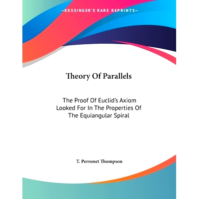 预订 Theory Of Parallels: The Proof Of Euclid’s Axiom Looked For In The Properties Of The Equiangular Spiral: 978054831