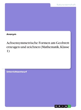 预订 Achsensymmetrische Formen am Geobrett erzeugen und zeichnen (Mathematik, Klasse 1): 9783346782137
