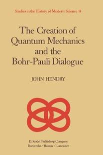 and Dialogue Creation Pauli Bohr the Mechanics Quantum The 预订