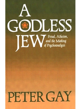 预订 A Godless Jew: Freud, Atheism, and the Making of Psychoanalysis 无神的犹太人：弗洛伊德，无神论和精神分析: 978030004