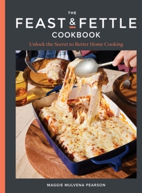 预订 The Feast & Fettle Cookbook: Unlock the Secret to Better Home Cooking 盛宴与盛宴食谱：揭开更好家庭烹饪的秘密: 97816