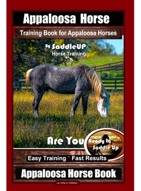 预订 Appaloosa Horse Training Book for Appaloosa Horses By SaddleUP Appaloosa Horse Training, Are You Ready to Saddle Up